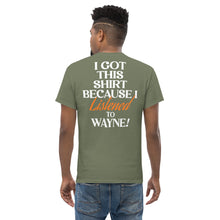 Load image into Gallery viewer, PCNY I Got This Shirt Because I Listened To Wayne! Men's Classic T-shirt