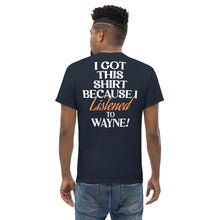 Load image into Gallery viewer, PCNY I Got This Shirt Because I Listened To Wayne! Men&#39;s Classic T-shirt
